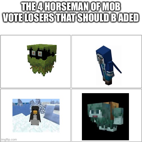 The 4 horsemen of | THE 4 HORSEMAN OF MOB VOTE LOSERS THAT SHOULD B ADED | image tagged in the 4 horsemen of | made w/ Imgflip meme maker