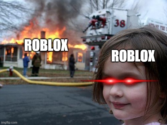 Disaster Girl | ROBLOX; ROBLOX | image tagged in memes,disaster girl | made w/ Imgflip meme maker