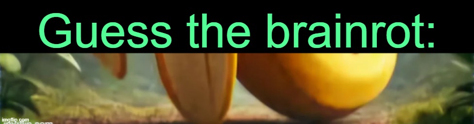 . | Guess the brainrot: | made w/ Imgflip meme maker