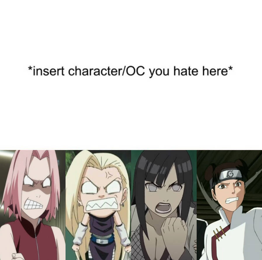 Angry Naruto Girls hates what ? Blank Meme Template