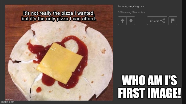 who_am_i's first image | WHO AM I'S FIRST IMAGE! | image tagged in who_am_i's first image | made w/ Imgflip meme maker