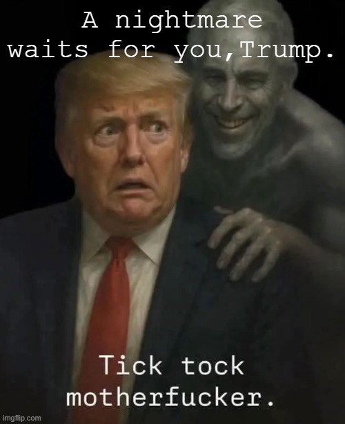 No Heaven for Trump | A nightmare waits for you,Trump. | image tagged in donald trump,hell,jeffrey epstein,epstein | made w/ Imgflip meme maker