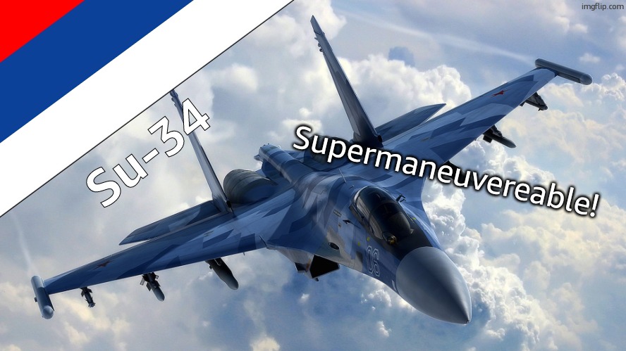 Su-34 | Supermaneuvereable! Su-34 | image tagged in fighter jet | made w/ Imgflip meme maker