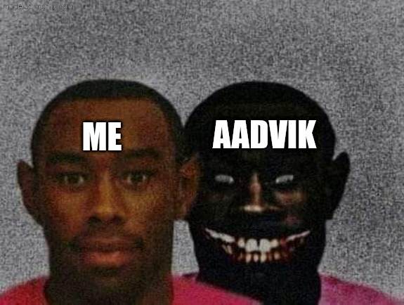 Man with Demon behind him | ME AADVIK | image tagged in man with demon behind him | made w/ Imgflip meme maker