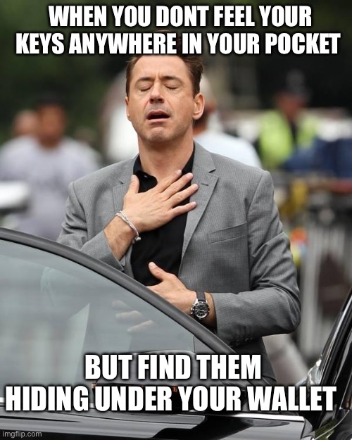 I feel like the keys are hiding on purpose.. | WHEN YOU DONT FEEL YOUR KEYS ANYWHERE IN YOUR POCKET; BUT FIND THEM HIDING UNDER YOUR WALLET | image tagged in that moment when | made w/ Imgflip meme maker