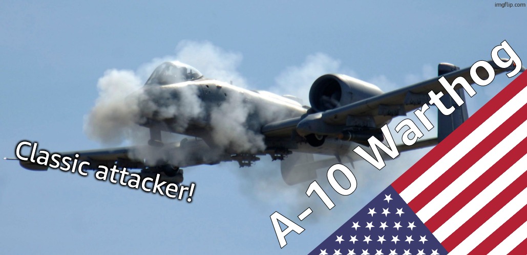 A10 birthday | A-10 Warthog; Classic attacker! | image tagged in a10 birthday | made w/ Imgflip meme maker