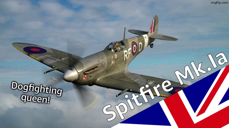 Spitfire | Dogfighting queen! Spitfire Mk.Ia | image tagged in spitfire | made w/ Imgflip meme maker