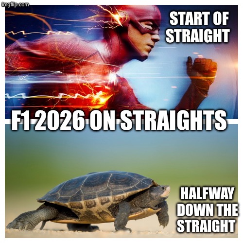 Fast vs. Slow | START OF STRAIGHT; F1 2026 ON STRAIGHTS; HALFWAY DOWN THE STRAIGHT | image tagged in fast vs slow | made w/ Imgflip meme maker