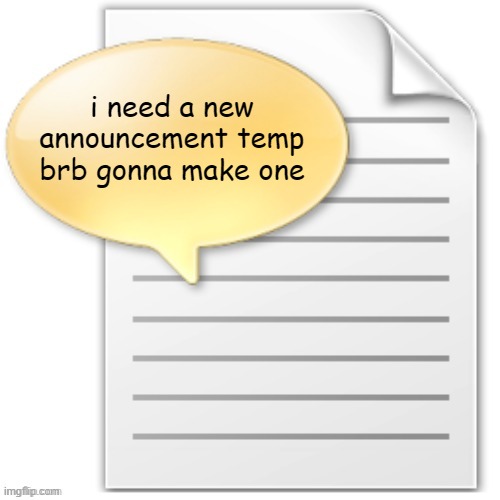 tgwesdfx | i need a new announcement temp
brb gonna make one | image tagged in tgwesdfx | made w/ Imgflip meme maker