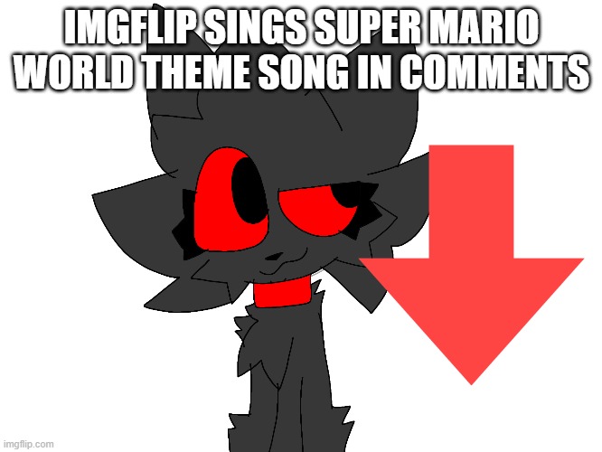 Imgflip sings SMW theme song in comments | IMGFLIP SINGS SUPER MARIO WORLD THEME SONG IN COMMENTS | image tagged in imgflip sings | made w/ Imgflip meme maker