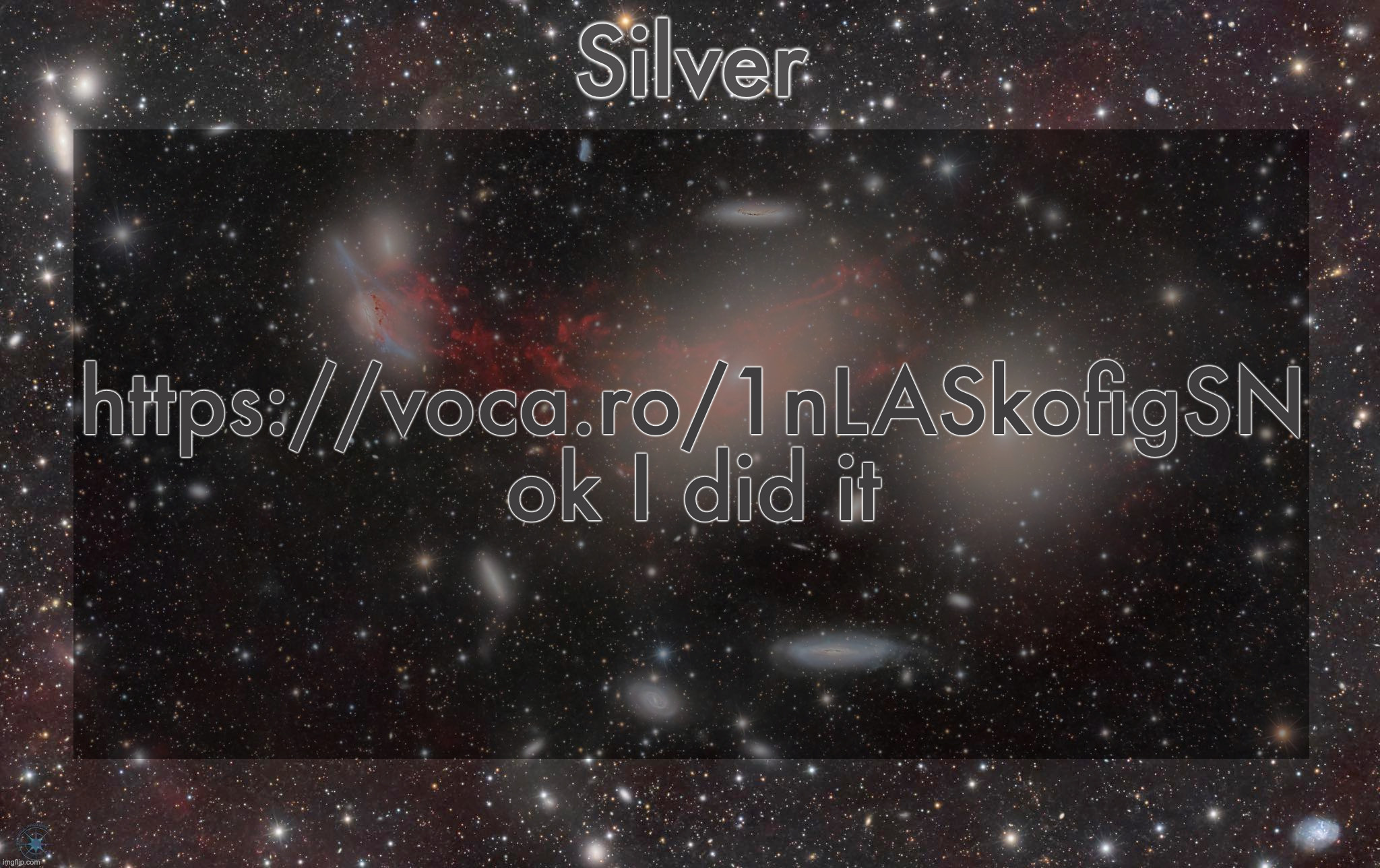 https://imgflip.com/i/akwp47 for context | https://voca.ro/1nLASkofigSN ok I did it | image tagged in silver's galaxy announcement temp | made w/ Imgflip meme maker