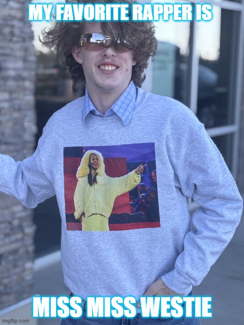 My favorite rapper is Miss Miss Westie | MY FAVORITE RAPPER IS; MISS MISS WESTIE | image tagged in liam keel,north west,kanye west,rap,funny,rappers | made w/ Imgflip meme maker