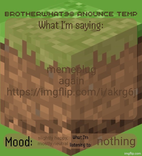 link to a minecraft seed in my RareSeeds stream | memeplug again https://imgflip.com/i/akrg6j; slightly happy, mostly neutral; nothing | image tagged in brotherwhat98 anounce temp made by arabmogus,rare,seeds | made w/ Imgflip meme maker