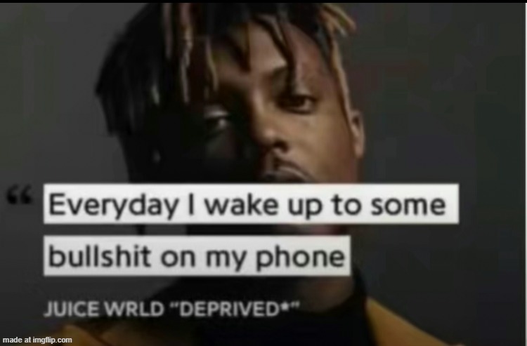 Everyday I wake up to some bullshit on my phone | image tagged in everyday i wake up to some bullshit on my phone | made w/ Imgflip meme maker