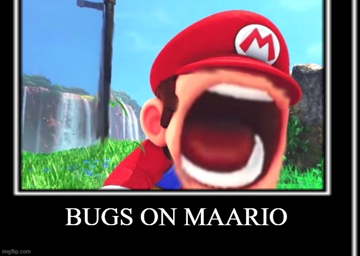 aaaa | BUGS ON MAARIO | image tagged in mario | made w/ Imgflip meme maker