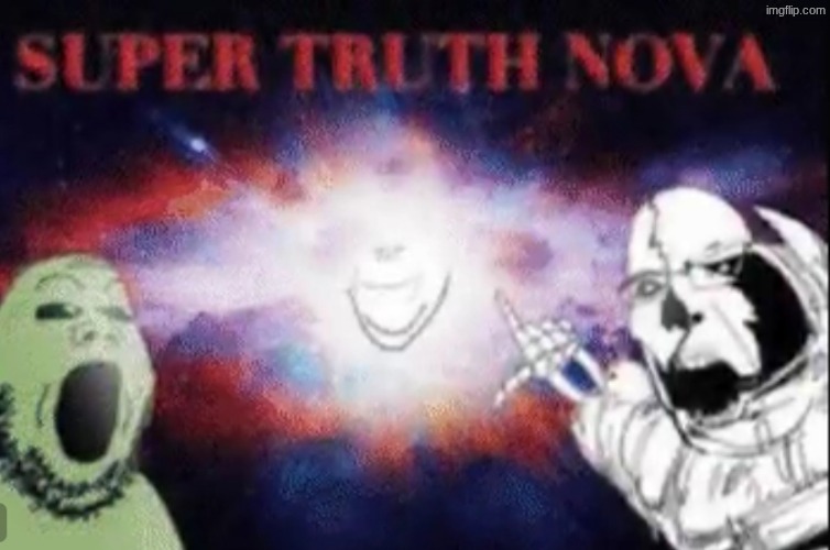 super truth nova | image tagged in super truth nova | made w/ Imgflip meme maker