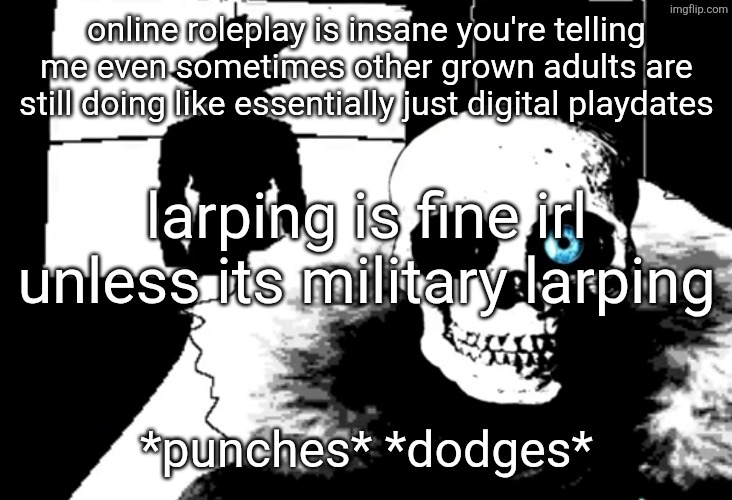 I heard you're pretty strong... | online roleplay is insane you're telling me even sometimes other grown adults are still doing like essentially just digital playdates; larping is fine irl unless its military larping; *punches* *dodges* | image tagged in i heard you're pretty strong,punches you,dodges,punches you but you cant dodge | made w/ Imgflip meme maker
