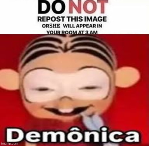 Do not repost this image OR demônica will appear at your room at 3am‼️‼️‼️ | made w/ Imgflip meme maker