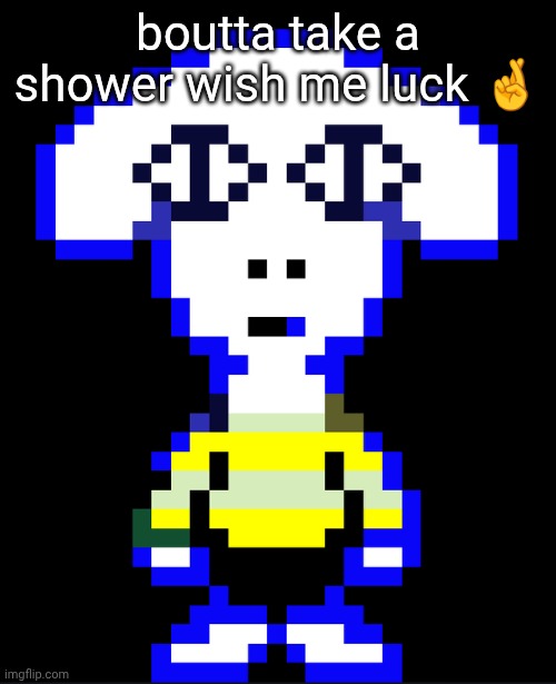Togore Dreemurr | boutta take a shower wish me luck 🤞 | image tagged in togore dreemurr | made w/ Imgflip meme maker