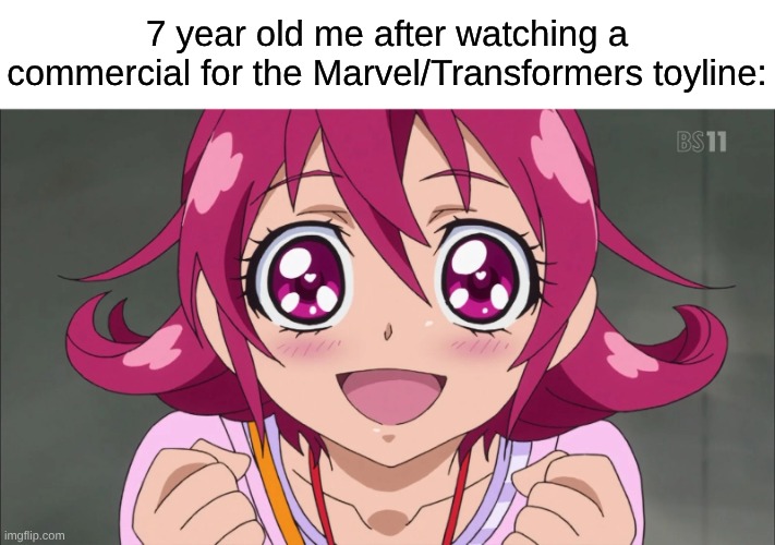 Two of My Childhood Obsessions In One Commercial, The One In Venom Fascinated Me Despite Not Buying It | 7 year old me after watching a commercial for the Marvel/Transformers toyline: | image tagged in memes,precure,marvel,transformers,nostalgia | made w/ Imgflip meme maker