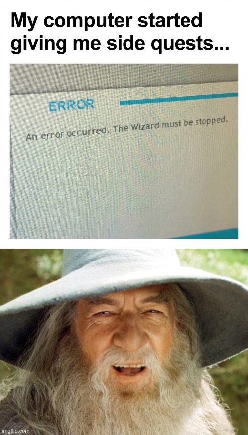 Wizardry | image tagged in a wizard is never late,wizard,quest | made w/ Imgflip meme maker