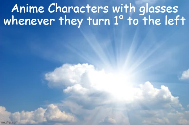 Oop | Anime Characters with glasses whenever they turn 1° to the left | image tagged in oop | made w/ Imgflip meme maker