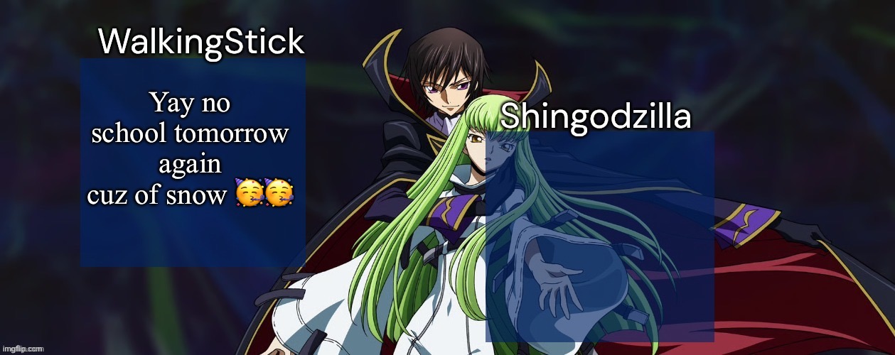 let’s go | Yay no school tomorrow again cuz of snow 🥳🥳 | image tagged in walkingstick and shingodzilla,msmg | made w/ Imgflip meme maker