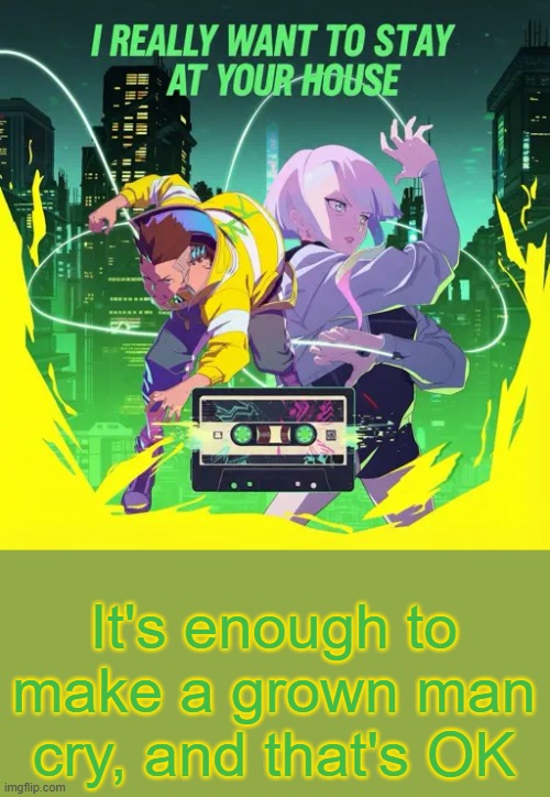 ... | It's enough to make a grown man cry, and that's OK | made w/ Imgflip meme maker