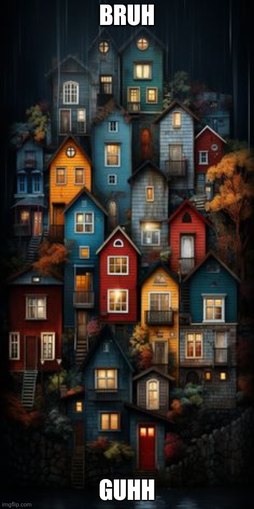 All color houses | BRUH; GUHH | image tagged in all color houses | made w/ Imgflip meme maker