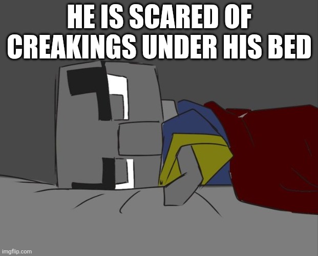 Arch Illager Awake In Bed | HE IS SCARED OF CREAKINGS UNDER HIS BED | image tagged in arch illager awake in bed | made w/ Imgflip meme maker