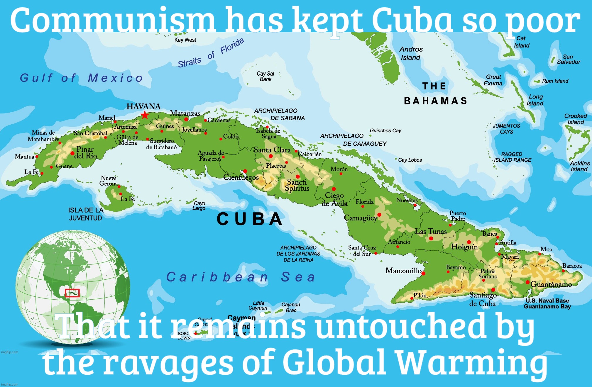 Communism has kept Cuba so poor; That it remains untouched by
the ravages of Global Warming | made w/ Imgflip meme maker