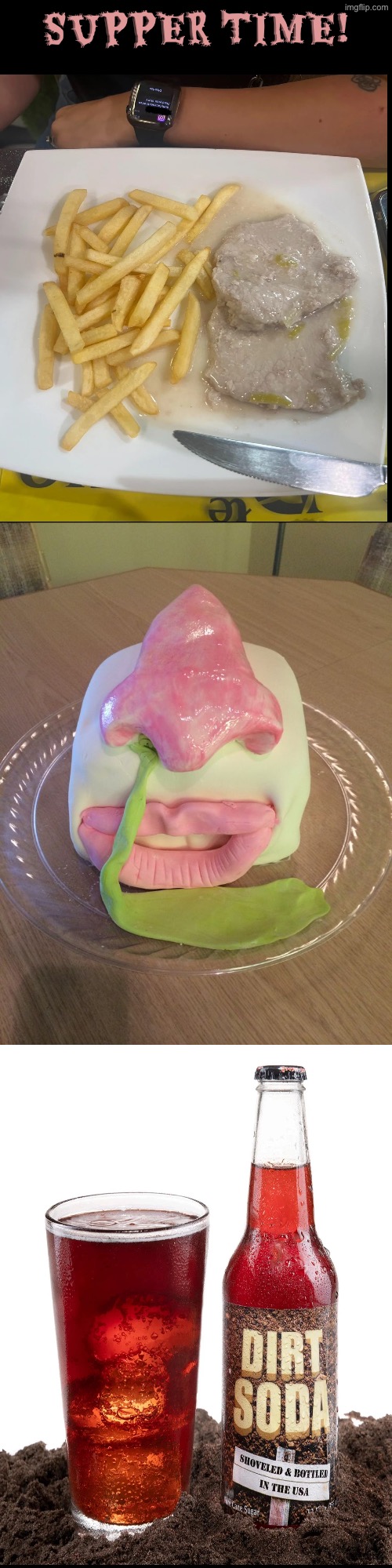 Supper Time | SUPPER TIME! | image tagged in cursed images,dinner,nasty food,what a terrible day to have eyes,excuse me wtf,so you have chosen death | made w/ Imgflip meme maker