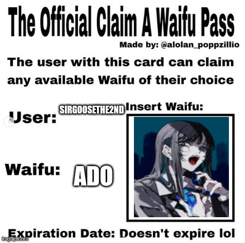 Official claim a waifu pass | SIRGOOSETHE2ND; ADO | image tagged in official claim a waifu pass | made w/ Imgflip meme maker