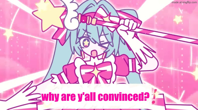 tethythegreat announcement template | why are y'all convinced? | image tagged in tethythegreat announcement template | made w/ Imgflip meme maker