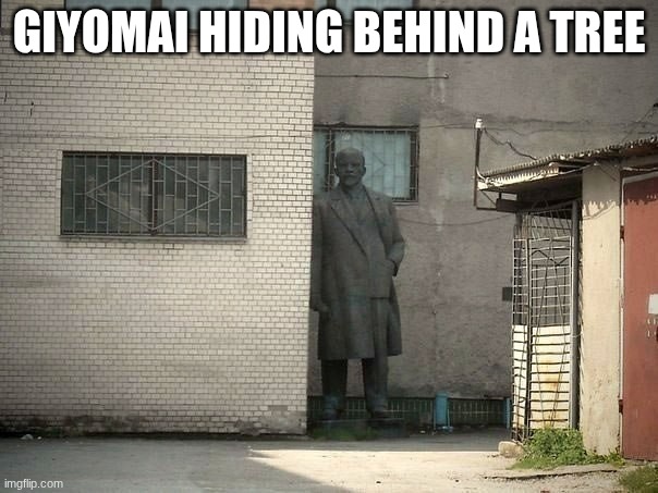 yep he is the best at his and seek | GIYOMAI HIDING BEHIND A TREE | image tagged in lenin psst hey kids,demon slayer | made w/ Imgflip meme maker