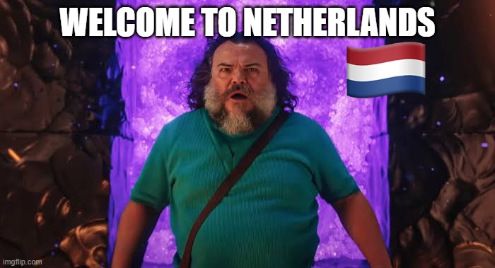 Steve in the Nether | WELCOME TO NETHERLANDS | image tagged in steve in the nether | made w/ Imgflip meme maker