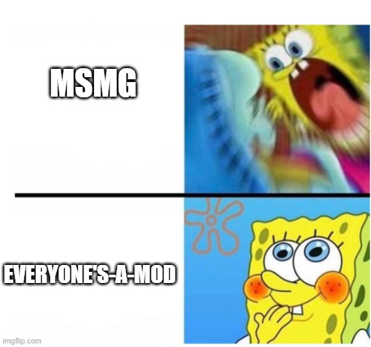 spongebob angry cute | MSMG; EVERYONE'S-A-MOD | image tagged in spongebob angry cute | made w/ Imgflip meme maker