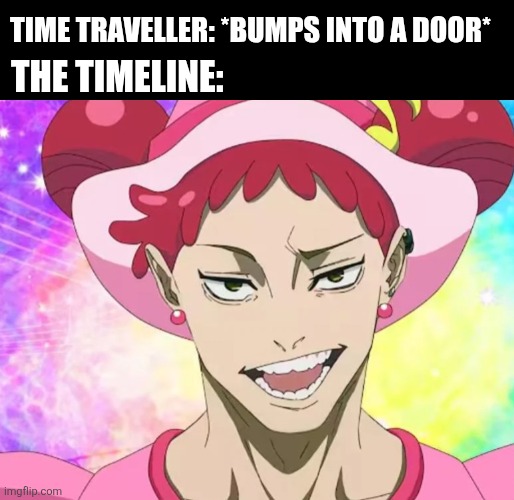 TIME TRAVELLER: *BUMPS INTO A DOOR*; THE TIMELINE: | image tagged in memes,smug,anime | made w/ Imgflip meme maker