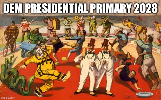 circus | DEM PRESIDENTIAL PRIMARY 2028 | image tagged in circus | made w/ Imgflip meme maker