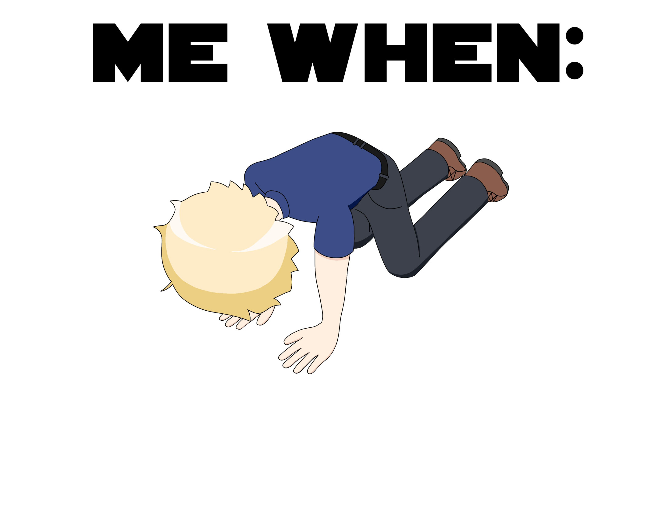 FloppyFish On Knees - "Me When:" Blank Meme Template