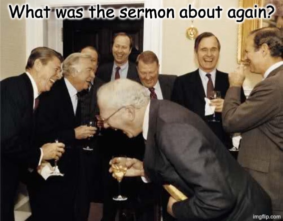 Sermon? When? | What was the sermon about again? | image tagged in teachers laughing | made w/ Imgflip meme maker