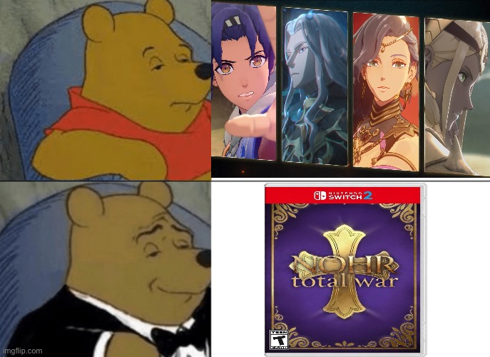 There is no punch line you just get game | image tagged in memes,tuxedo winnie the pooh,fire emblem,nintendo,total war | made w/ Imgflip meme maker