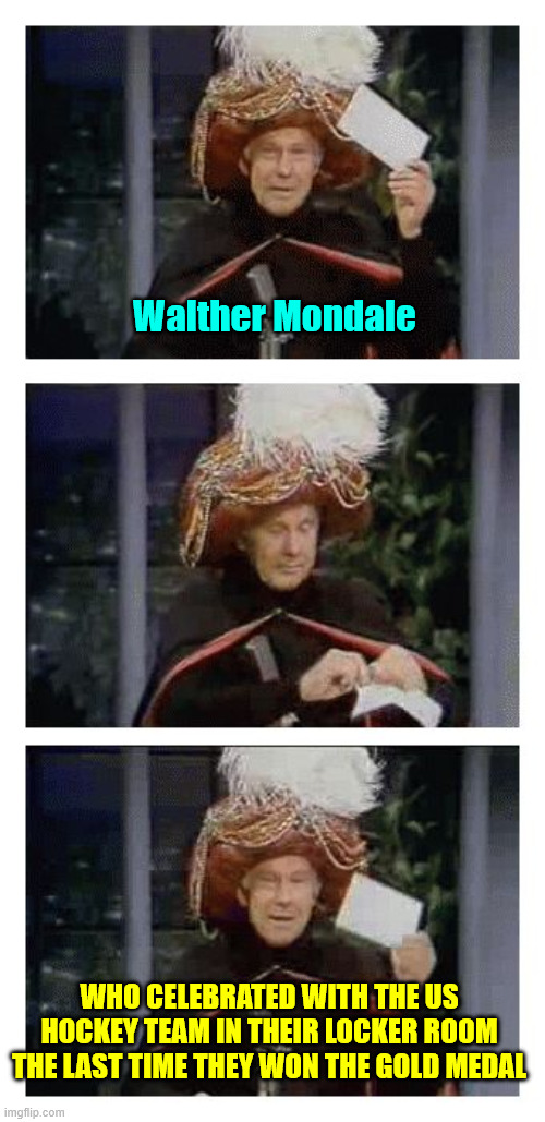 Because it's ok when a democrat does it | Walther Mondale; WHO CELEBRATED WITH THE US HOCKEY TEAM IN THEIR LOCKER ROOM THE LAST TIME THEY WON THE GOLD MEDAL | image tagged in carnac the magnificent,hypocrite,liberals | made w/ Imgflip meme maker