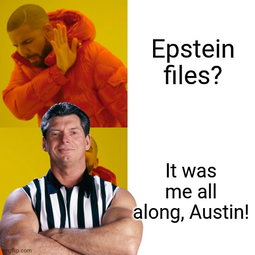 It was him all along, wasn't it? | Epstein files? It was me all along, Austin! | image tagged in memes,drake hotline bling | made w/ Imgflip meme maker