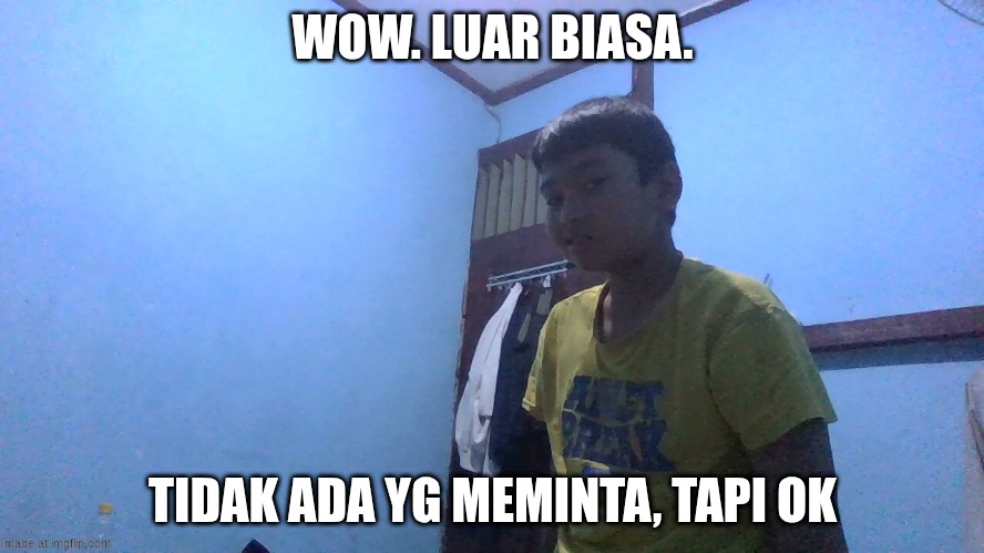 hah? | WOW. LUAR BIASA. TIDAK ADA YG MEMINTA, TAPI OK | image tagged in sarcastic indonesian kid,indonesia,meme,third world skeptical kid,condescending wonka,sarcasm | made w/ Imgflip meme maker