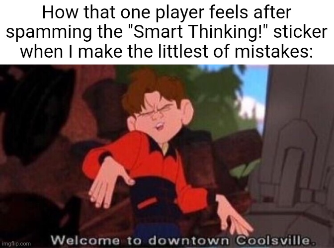 "Smart th-" "Shut (insert image of guy closing bird's mouth)." | How that one player feels after spamming the "Smart Thinking!" sticker when I make the littlest of mistakes: | image tagged in welcome to downtown coolsville,memes,roblox,roblox meme,dandy's world,dandy | made w/ Imgflip meme maker