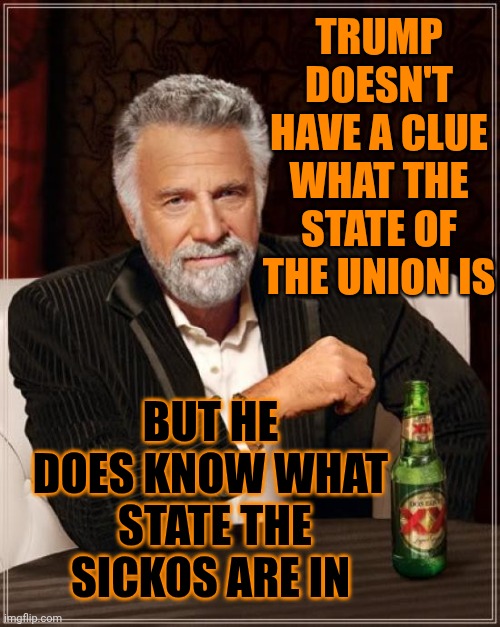 Impeach Trump | TRUMP DOESN'T HAVE A CLUE WHAT THE STATE OF THE UNION IS; BUT HE DOES KNOW WHAT  STATE THE SICKOS ARE IN | image tagged in memes,what are you waiting for,impeach trump,lock him up,disgusting,sicko mode | made w/ Imgflip meme maker