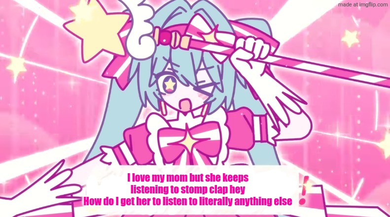 tethythegreat announcement template | I love my mom but she keeps listening to stomp clap hey
How do I get her to listen to literally anything else | image tagged in tethythegreat announcement template | made w/ Imgflip meme maker