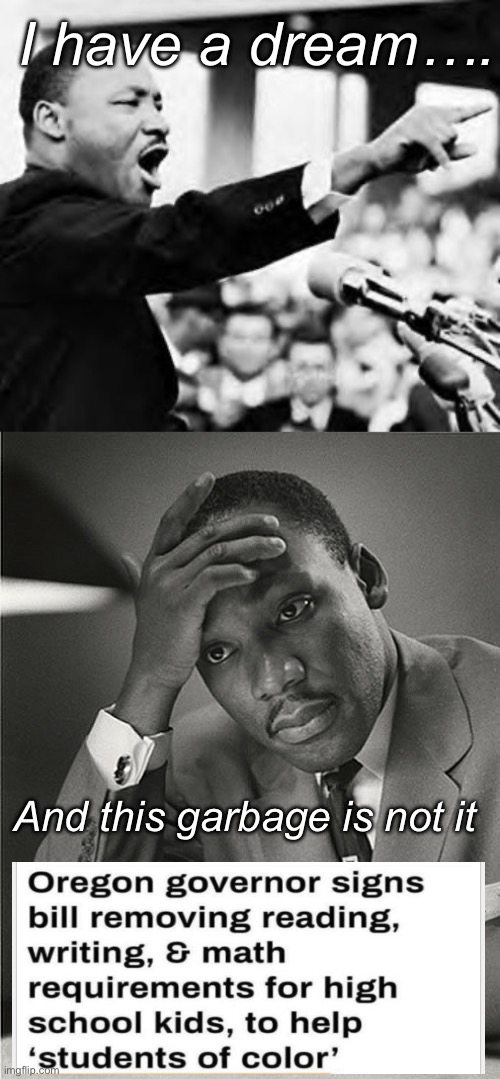 Progressives doing progressive things | I have a dream…. And this garbage is not it | image tagged in i have a dream,martin luther king jr facepalm,politics lol,memes,stupid liberals | made w/ Imgflip meme maker