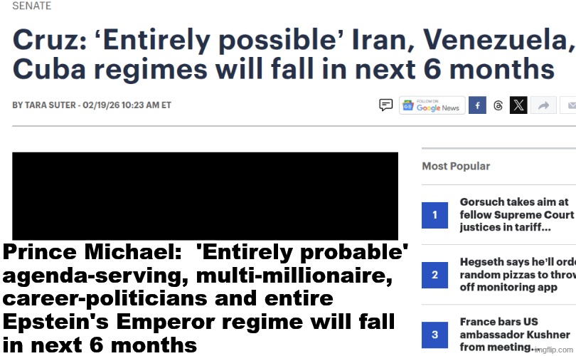 Look, How The True and Only God Works:  The Book of Daniel 12:1 in 2026! | Prince Michael:  'Entirely probable'
agenda-serving, multi-millionaire,
career-politicians and entire 
Epstein's Emperor regime will fall
in next 6 months | image tagged in prince | made w/ Imgflip meme maker